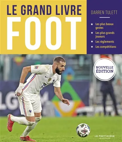Le grand livre foot : les plus beaux gestes, les plus grands joueurs, les règlements, les compétitions