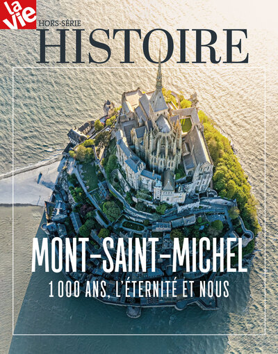 Vie, hors-série (La). Le Mont-Saint-Michel, 100 ans d'histoire