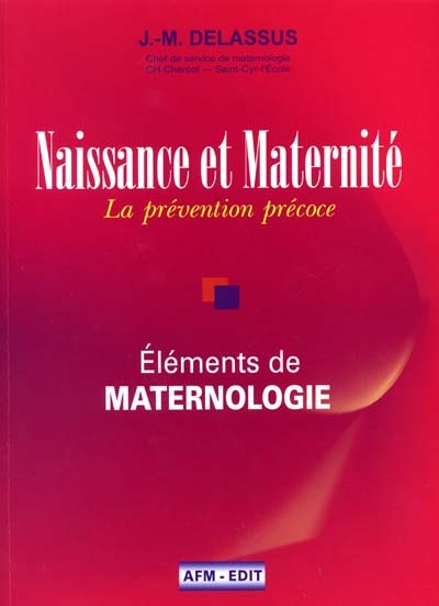 Naissance et maternité : la prévention précoce : éléments théoriques et cliniques de maternologie, du principe de sécurité à l'obligation de soins