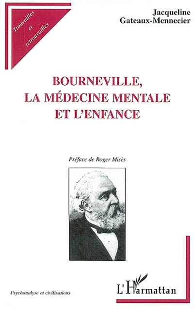 Bourneville : la médecine mentale et l'enfance : l'humanisation du déficient mental au XIXème siècle