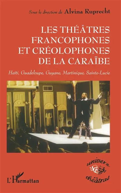 Les théâtres francophones et créolophones de la Caraïbe : Haïti, Guadeloupe, Guyane, Martinique, Sainte-Lucie