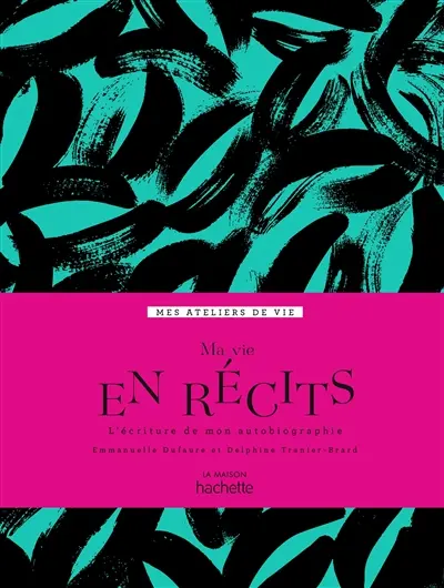 Ma vie en récits : l'écriture de mon autobiographie
