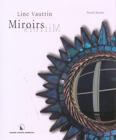 Miroirs de Line Vautrin : exposition, Paris, Galerie Chastel-Maréchal, 10 septembre-7 octobre 2004