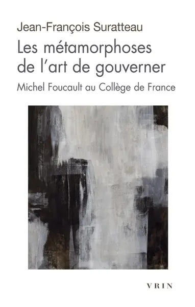 Les métamorphoses de l'art de gouverner : Michel Foucault au Collège de France