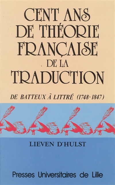 Cent ans de théorie française de la traduction : de Batteux à Littré, 1748-1847