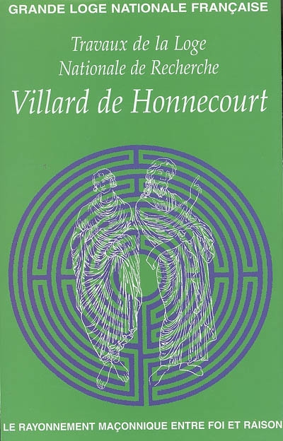Travaux de la Loge nationale de recherches Villard de Honnecourt, n° 58. Le rayonnement maçonnique entre foi et raison