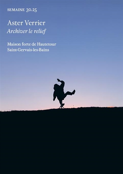 Semaine, n° 30.25. Aster Verrier : archiver le relief : maison forte de Hautetour, Saint-Gervais-les-Bains