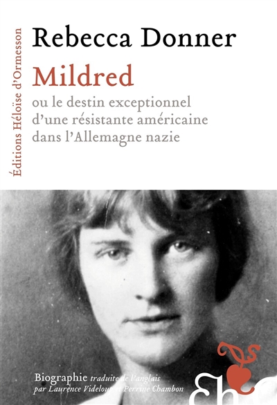 Mildred ou Le destin exceptionnel d'une résistante américaine dans l'Allemagne nazie : biographie