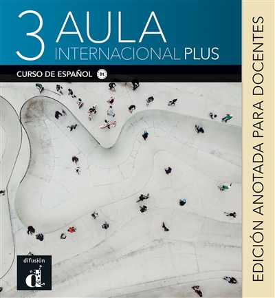 Aula internacional plus 3 : curso de espanol, B1 : edicion anotada para docentes