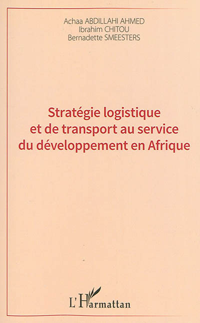 Stratégie logistique et de transport au service du développement en Afrique : Université de Djibouti : colloque international 15 & 16 décembre 2013