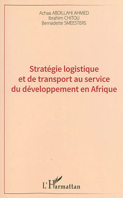 Stratégie logistique et de transport au service du développement en Afrique : Université de Djibouti : colloque international 15 & 16 décembre 2013