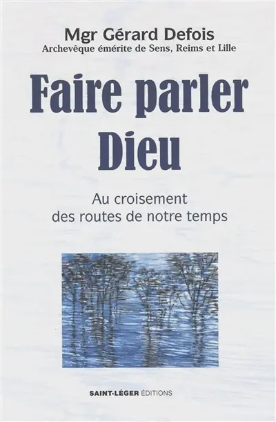 Faire parler Dieu : au croisement des routes de notre temps