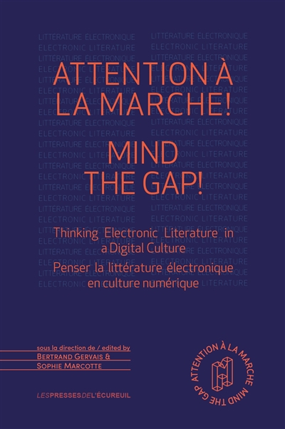 Attention à la marche ! : penser la littérature électronique en culture numérique. Mind the gap ! : thinking electronic literature in a digital culture