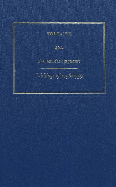 Les oeuvres complètes de Voltaire. Vol. 49A. Sermon des cinquante : writings of 1758-1759