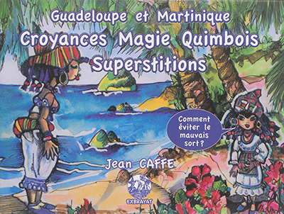 Croyances, magie, quimbois, superstitions à la Guadeloupe et à la Martinique : comment éviter le mauvais sort ?