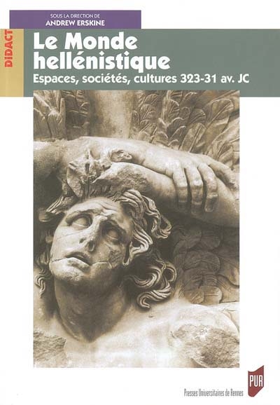Le monde hellénistique : espaces, sociétés, cultures : 323-31 av. J.-C.