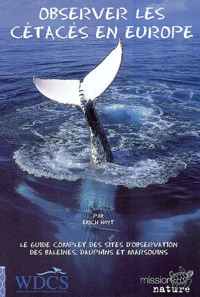 Observer les cétacés en Europe : le guide complet des sites d'observation des baleines, dauphins et marsouins dans les eaux européennes