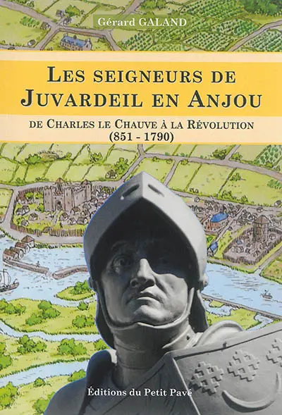 Les seigneurs de Juvardeil en Anjou : de Charles le Chauve à la Révolution (851-1790)