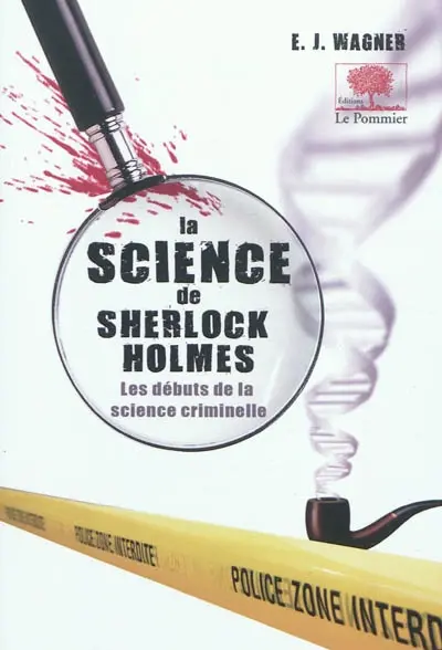 La science de Sherlock Holmes : de Baskerville Hall à la Vallée de la peur, la vraie criminalistique derrière les plus grandes affaires du détective mythique