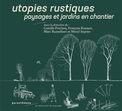 Utopies rustiques : paysages et jardins en chantier