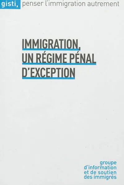 Immigration, un régime pénal d'exception