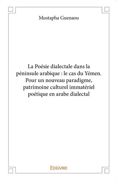 La poésie dialectale dans la péninsule arabique : le cas du yémen. pour un nouveau paradigme, patrimoine culturel immatériel poétique en arabe dialectal