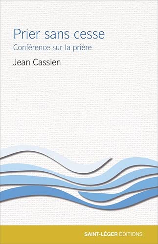 Prier sans cesse : conférence sur la prière - Jean Cassien