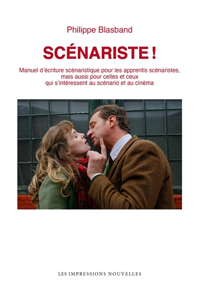 Scénariste ! : manuel d'écriture scénaristique pour les apprentis scénaristes, mais aussi pour celles et ceux qui s'intéressent au scénario et au cinéma