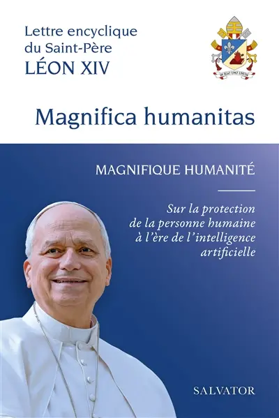 Magnifica humanitas. Magnifique humanité : lettre encyclique du Saint-Père Léon XIV sur la protection de la personne humaine à l'ère de l'intelligence articifielle