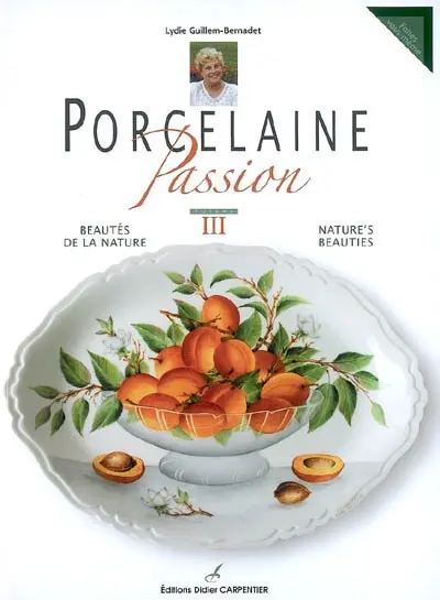 Porcelaine passion. Vol. 3. Beautés de la nature. Nature's beauties