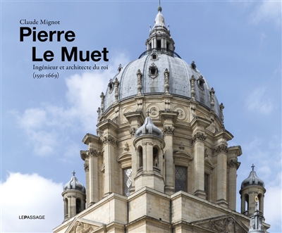 Pierre Le Muet : ingénieur et architecte du roi (1591-1669)