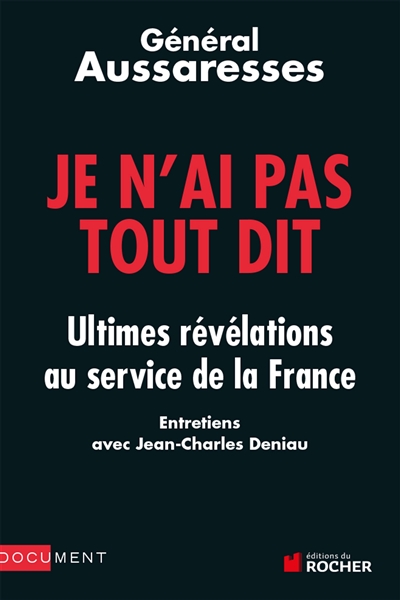 Je n'ai pas tout dit : ultimes révélations au service de la France : entretiens avec Jean-Charles Deniau