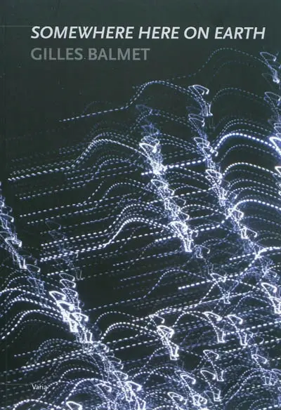 Gilles Balmet, Somewhere here on earth