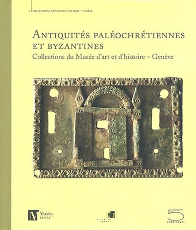 Antiquités paléochrétiennes et byzantines des collections du Musée d'art et d'histoire, Genève