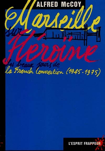 Marseille sur héroïne : les beaux jours de la French connection, 1945-1975