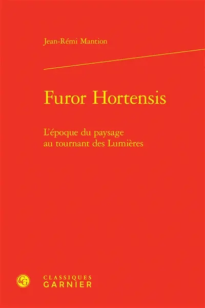Furor hortensis : l'époque du paysage au tournant des Lumières