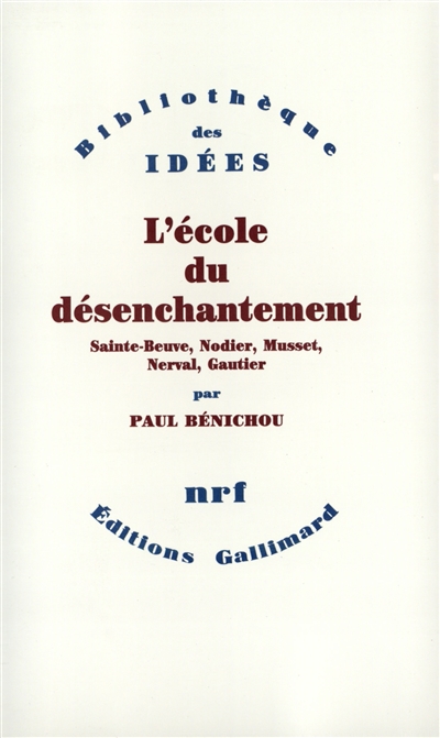 l'école du désenchantement : sainte-beuve, nodier, musset, nerval, gautier