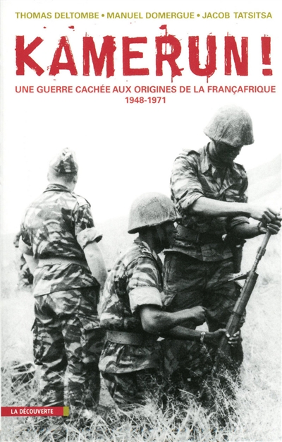 Kamerun ! : une guerre cachée aux origines de la Françafrique (1948-1971)