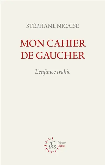 Mon cahier de gaucher : l'enfance trahie