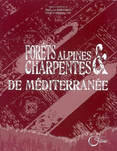 Forêts alpines & charpentes de Méditerranée