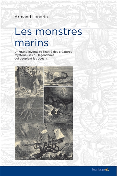 Les monstres marins : un grand inventaire illustré des créatures mystérieuses ou légendaires qui peuplent les océans