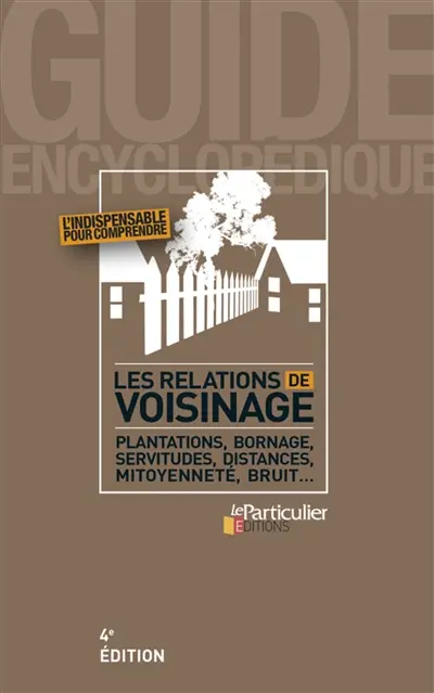 Les relations de voisinage : plantations, bornage, servitudes, distances, mitoyenneté, bruit...