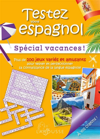Testez votre espagnol : spécial vacances ! : plus de 100 jeux variés et amusants pour tester et perfectionner sa connaissance de la langue espagnole
