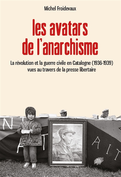 Les avatars de l'anarchisme : la révolution et la guerre civile en Catalogne (1936-1939) vues au travers de la presse libertaire