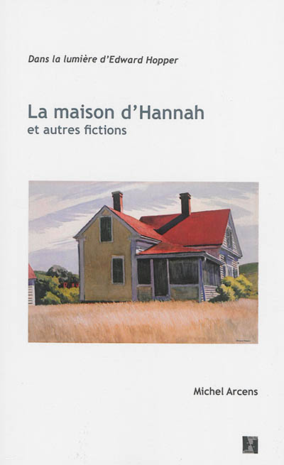 La maison d'Hannah : et autres fictions : dans la lumière d'Edward Hopper