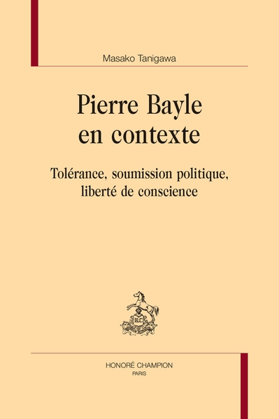 Pierre Bayle en contexte : tolérance, soumission politique, liberté de conscience