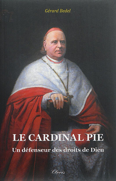 Le cardinal Pie : un défenseur des droits de Dieu
