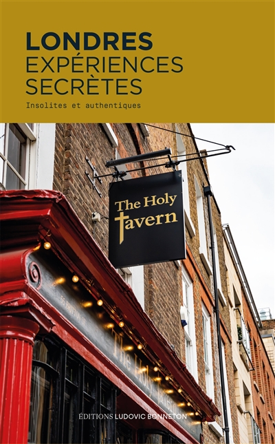 Londres : expériences secrètes : insolites et authentiques