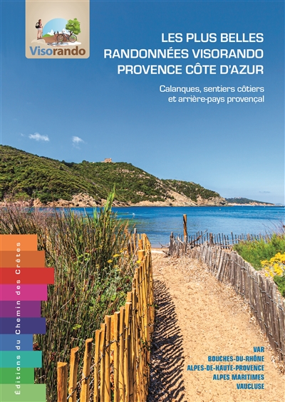 Les plus belles randonnées Visorando Provence Côte d'Azur : calanques, sentiers côtiers et arrière-pays provençal : Var, Bouches-du-Rhône, Alpes-de-Haute-Provence, Alpes Maritimes, Vaucluse