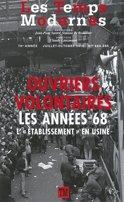 Temps modernes (Les), n° 684-685. Ouvriers volontaires : les années 68 : l'établissement en usine